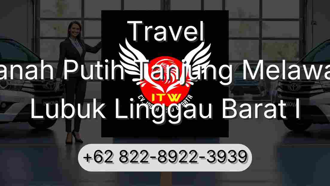 Travel Tanah Putih Tanjung Melawan Lubuk Linggau Barat I