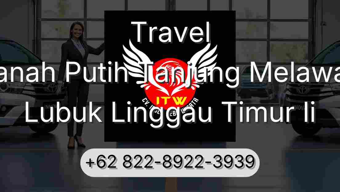 Travel Tanah Putih Tanjung Melawan Lubuk Linggau Timur Ii