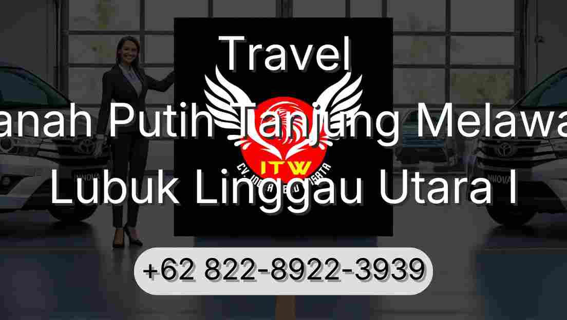 Travel Tanah Putih Tanjung Melawan Lubuk Linggau Utara I