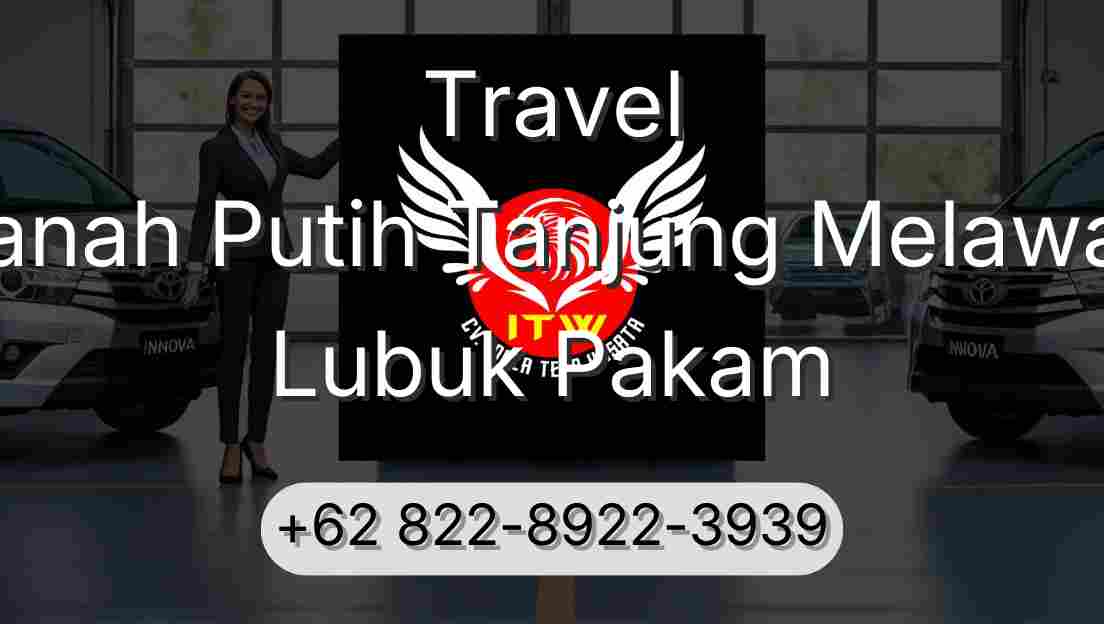 Travel Tanah Putih Tanjung Melawan Lubuk Pakam