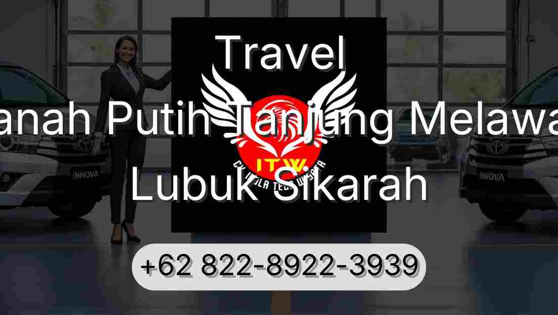Travel Tanah Putih Tanjung Melawan Lubuk Sikarah