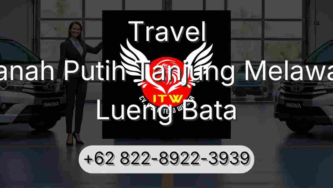 Travel Tanah Putih Tanjung Melawan Lueng Bata