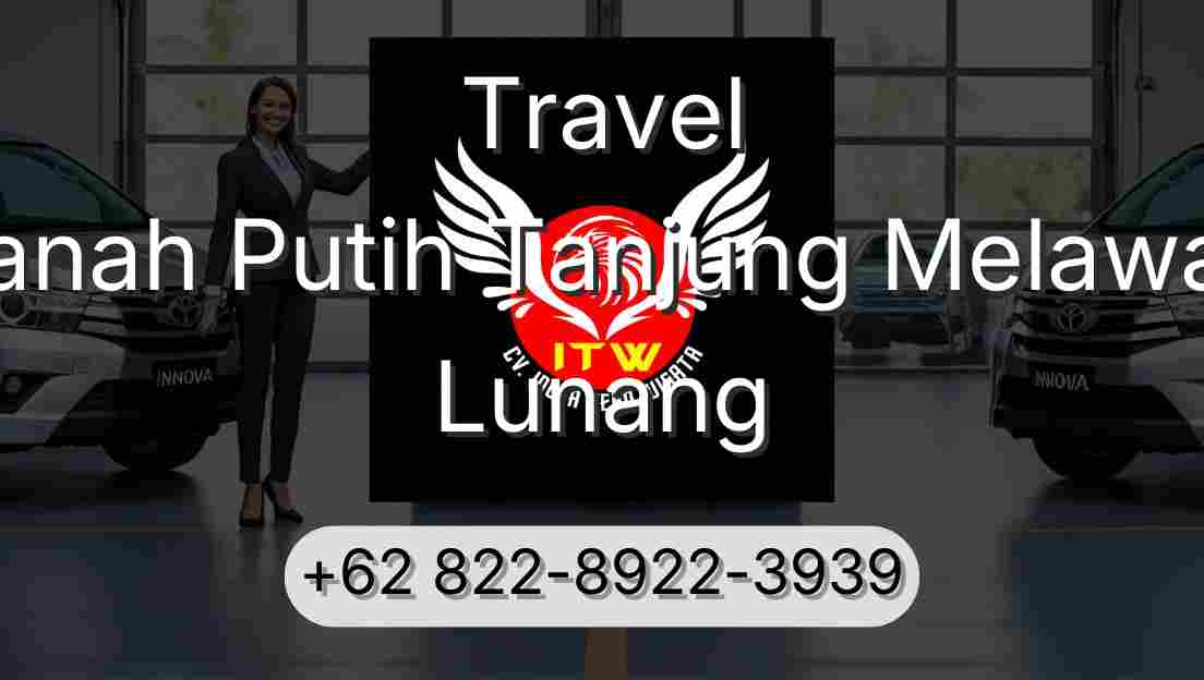 Travel Tanah Putih Tanjung Melawan Lunang