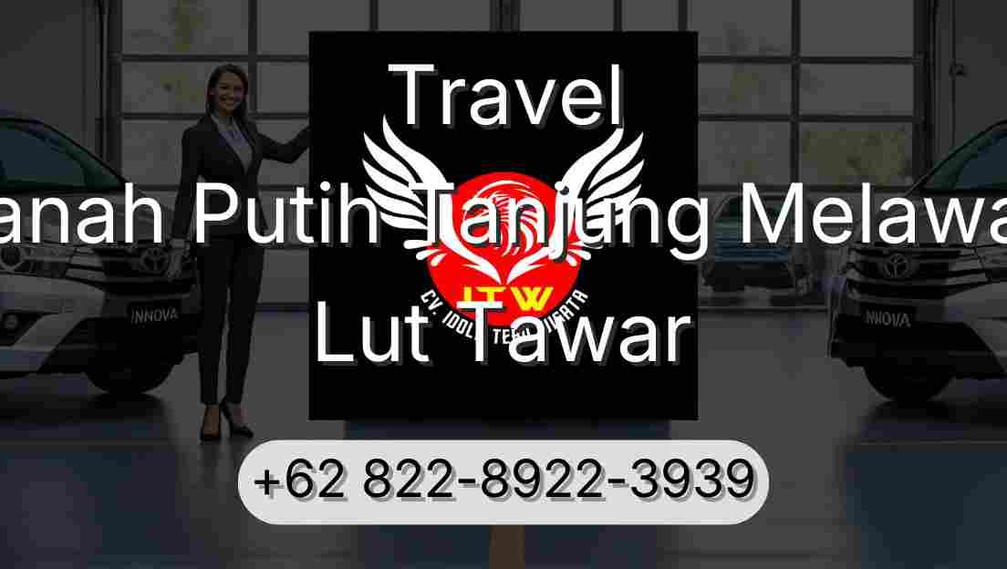 Travel Tanah Putih Tanjung Melawan Lut Tawar