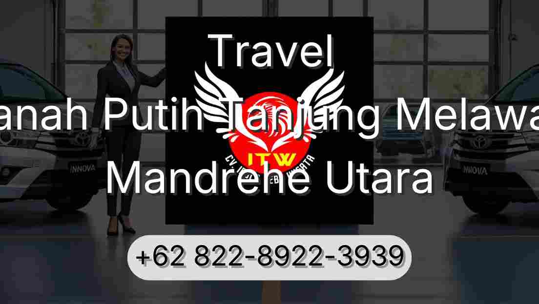 Travel Tanah Putih Tanjung Melawan Mandrehe Utara