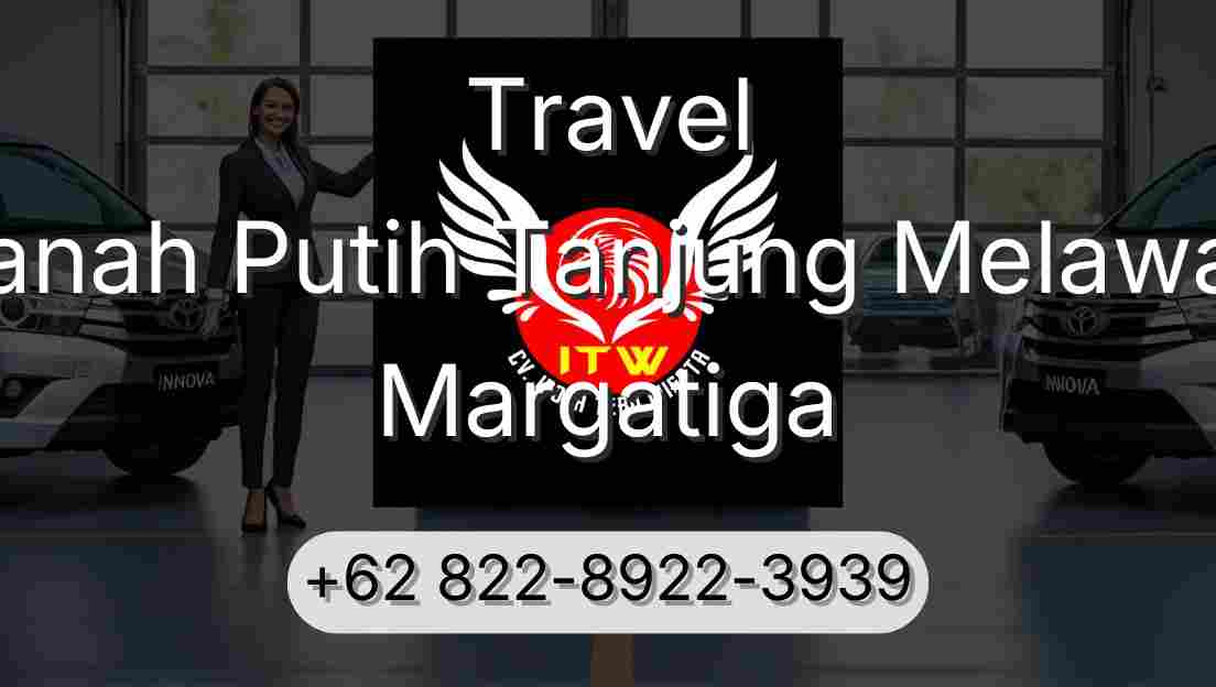 Travel Tanah Putih Tanjung Melawan Margatiga