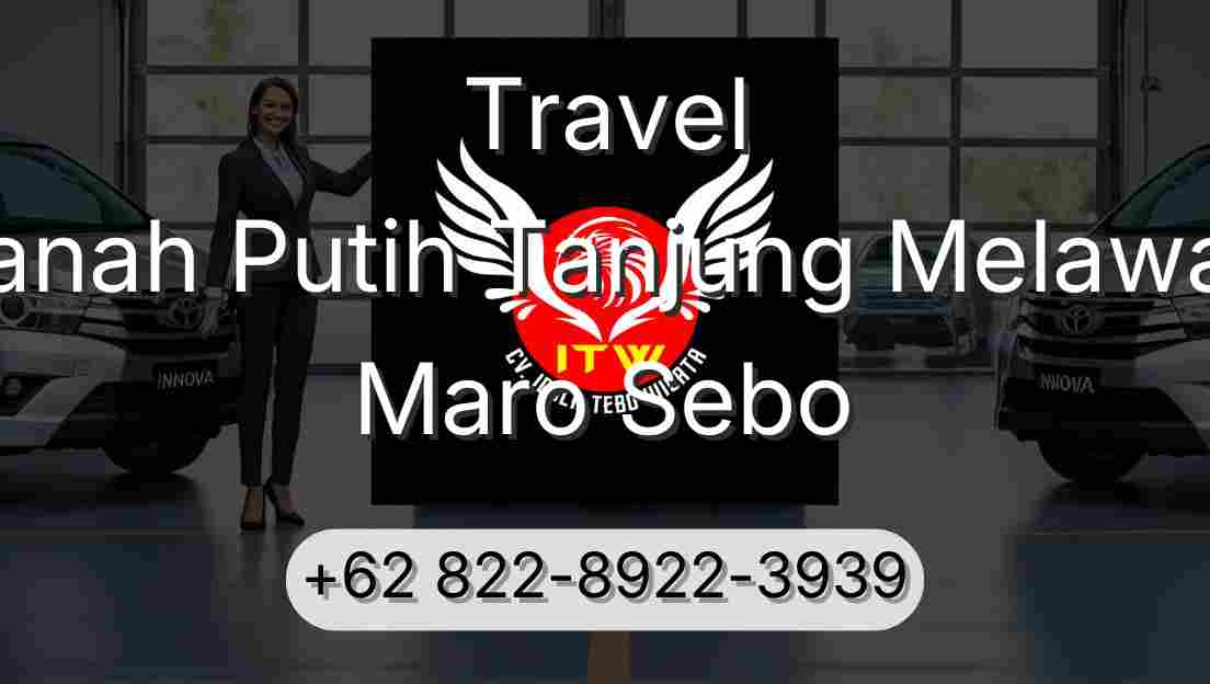 Travel Tanah Putih Tanjung Melawan Maro Sebo