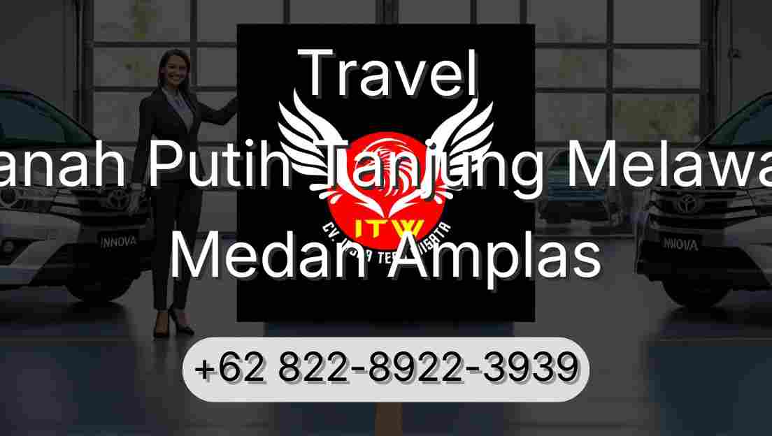 Travel Tanah Putih Tanjung Melawan Medan Amplas