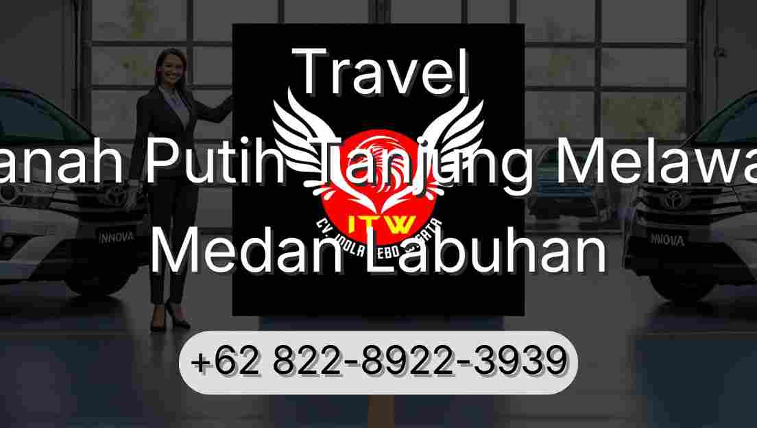Travel Tanah Putih Tanjung Melawan Medan Labuhan