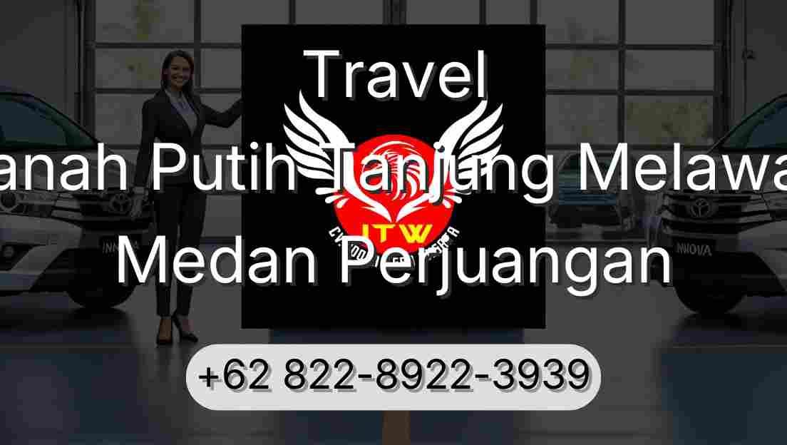 Travel Tanah Putih Tanjung Melawan Medan Perjuangan