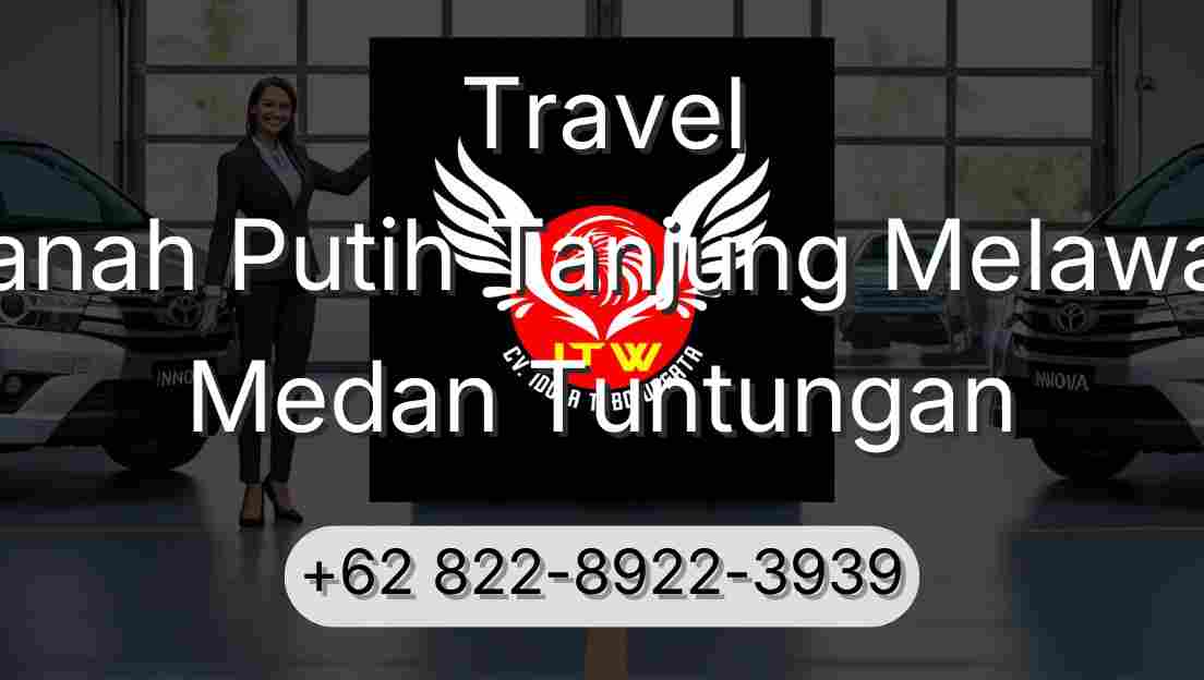 Travel Tanah Putih Tanjung Melawan Medan Tuntungan