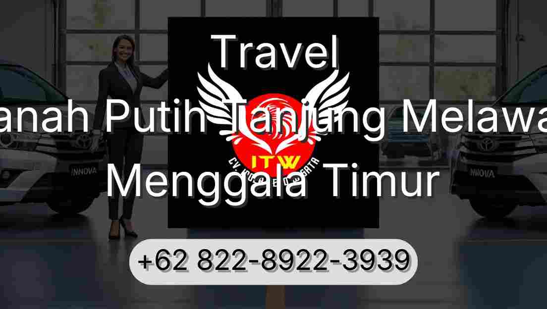 Travel Tanah Putih Tanjung Melawan Menggala Timur