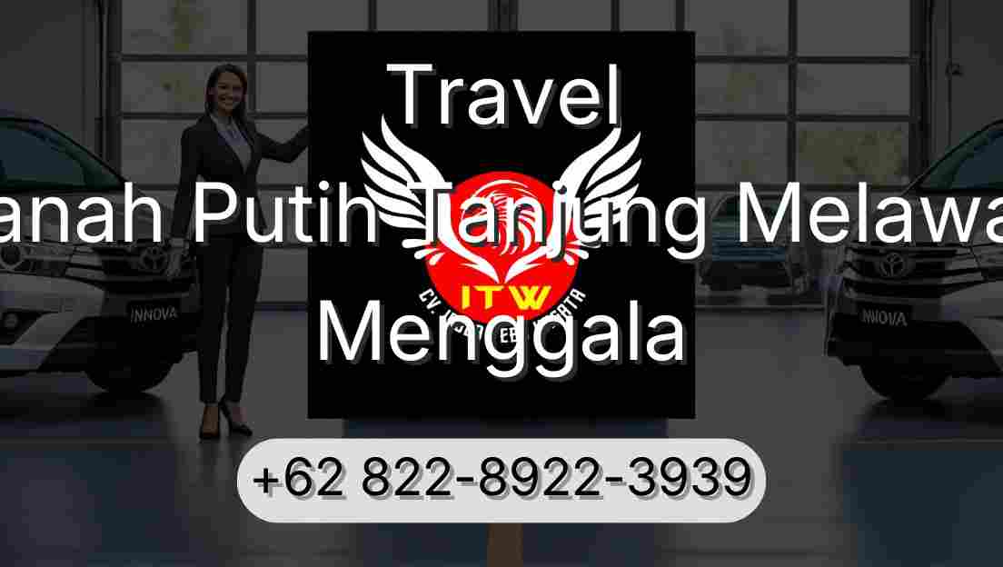 Travel Tanah Putih Tanjung Melawan Menggala