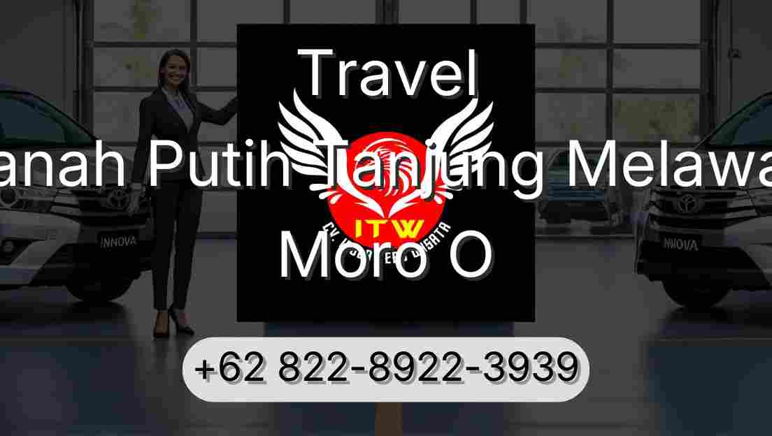 Travel Tanah Putih Tanjung Melawan Moro O