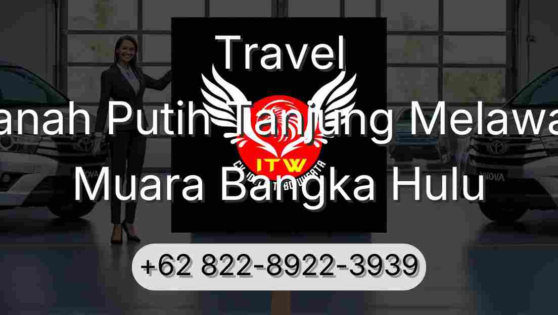 Travel Tanah Putih Tanjung Melawan Muara Bangka Hulu