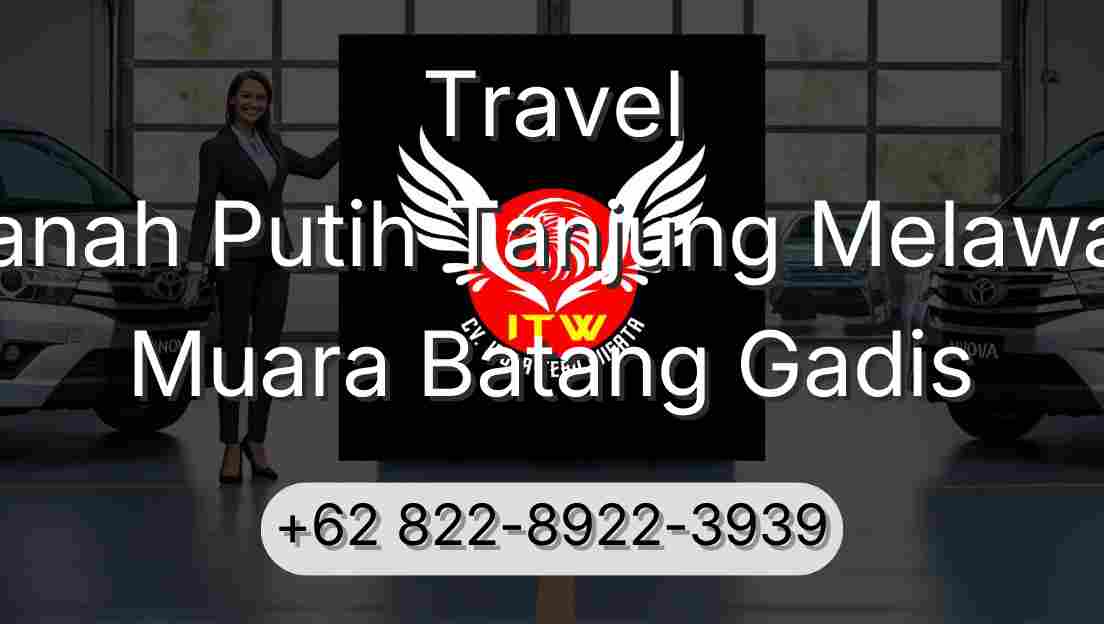 Travel Tanah Putih Tanjung Melawan Muara Batang Gadis