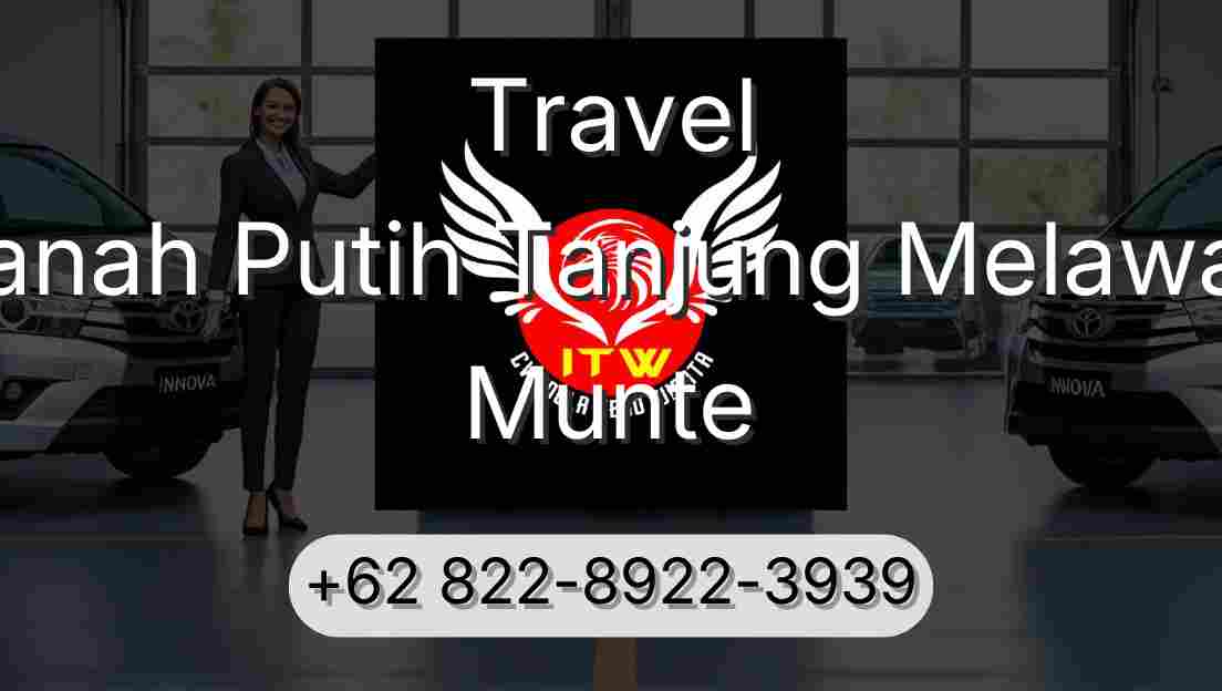 Travel Tanah Putih Tanjung Melawan Munte
