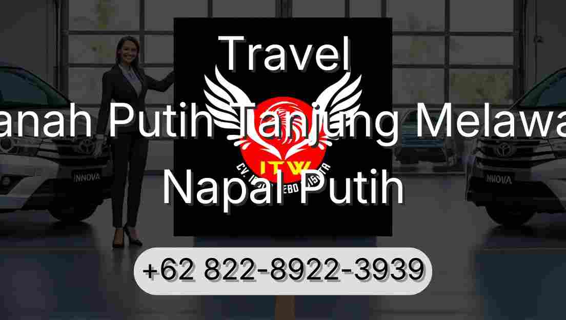 Travel Tanah Putih Tanjung Melawan Napal Putih