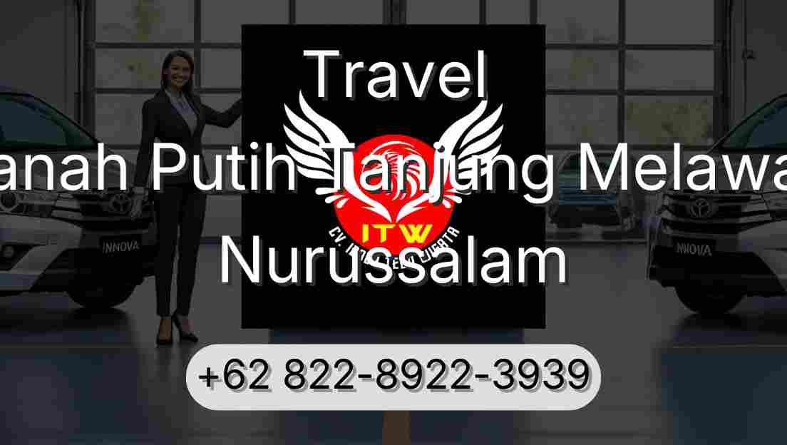 Travel Tanah Putih Tanjung Melawan Nurussalam