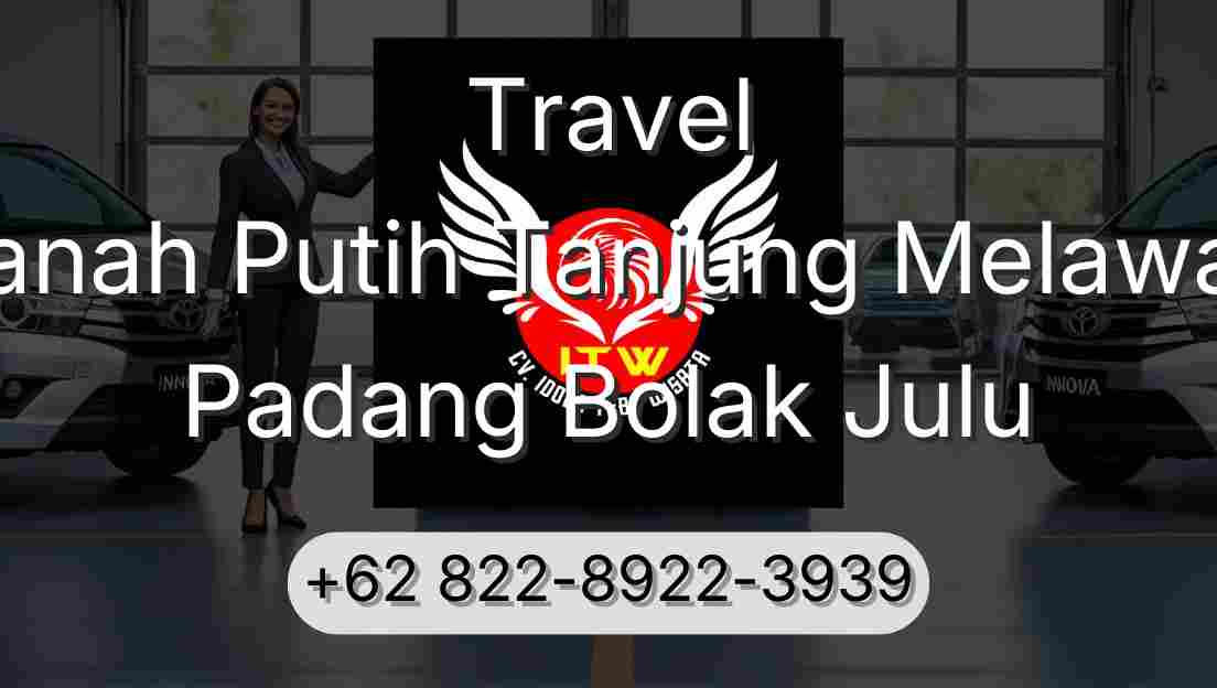 Travel Tanah Putih Tanjung Melawan Padang Bolak Julu