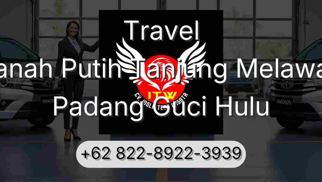 Travel Tanah Putih Tanjung Melawan Padang Guci Hulu