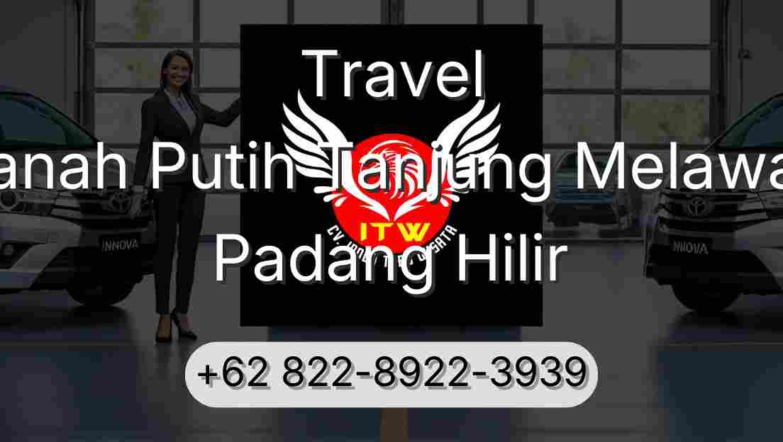 Travel Tanah Putih Tanjung Melawan Padang Hilir