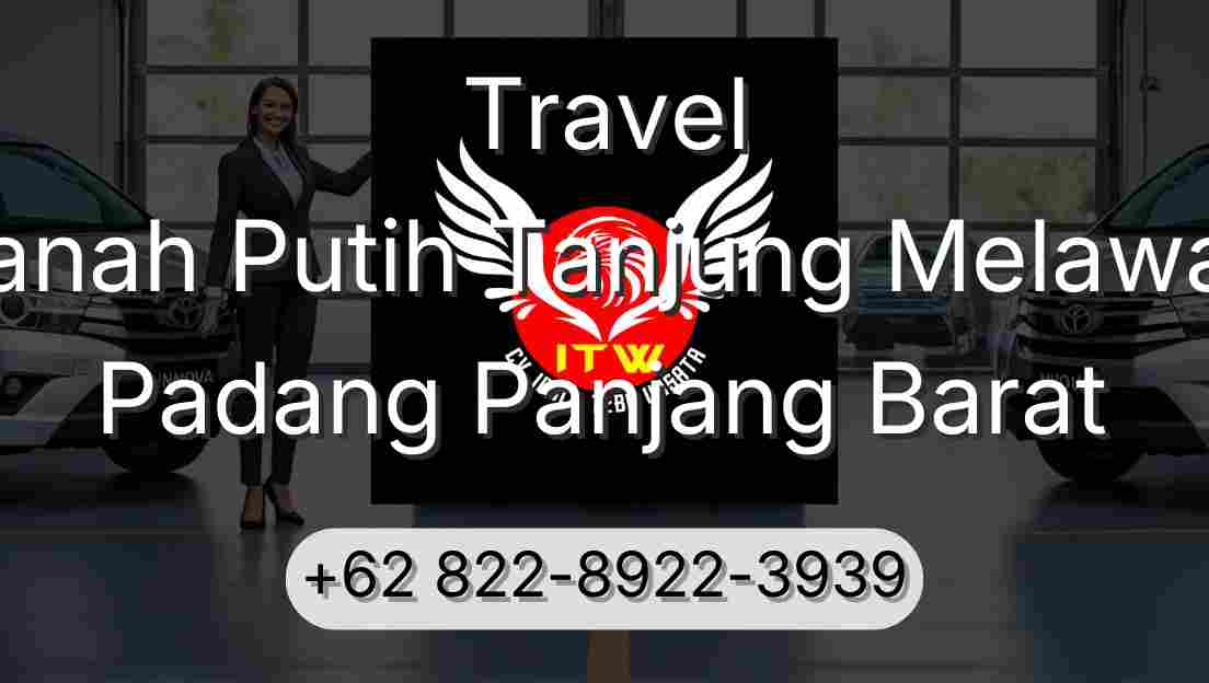 Travel Tanah Putih Tanjung Melawan Padang Panjang Barat