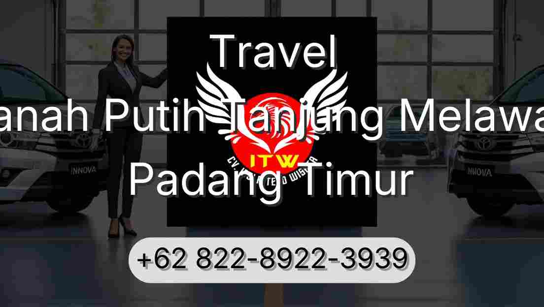 Travel Tanah Putih Tanjung Melawan Padang Timur