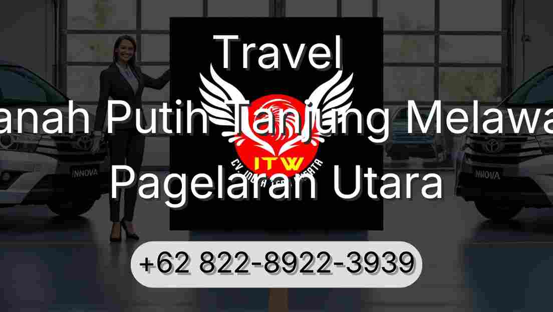 Travel Tanah Putih Tanjung Melawan Pagelaran Utara