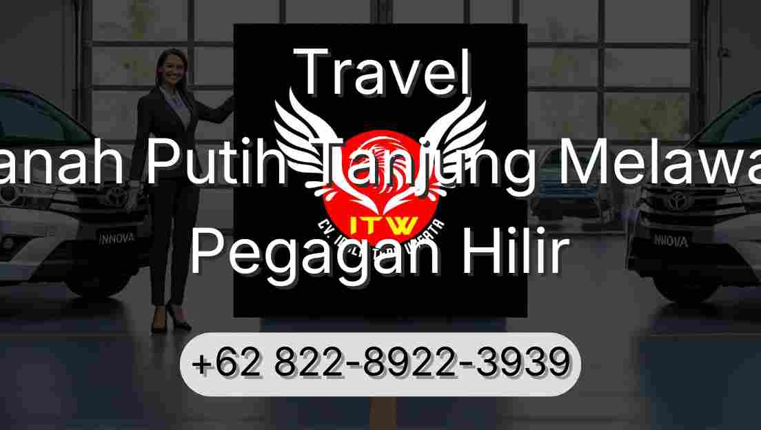 Travel Tanah Putih Tanjung Melawan Pegagan Hilir