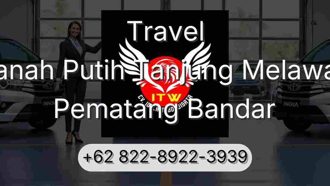 Travel Tanah Putih Tanjung Melawan Pematang Bandar