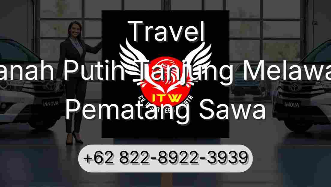 Travel Tanah Putih Tanjung Melawan Pematang Sawa