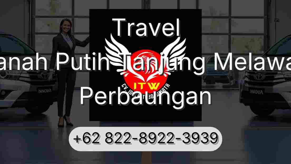 Travel Tanah Putih Tanjung Melawan Perbaungan