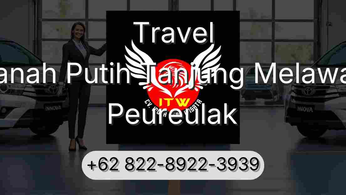 Travel Tanah Putih Tanjung Melawan Peureulak