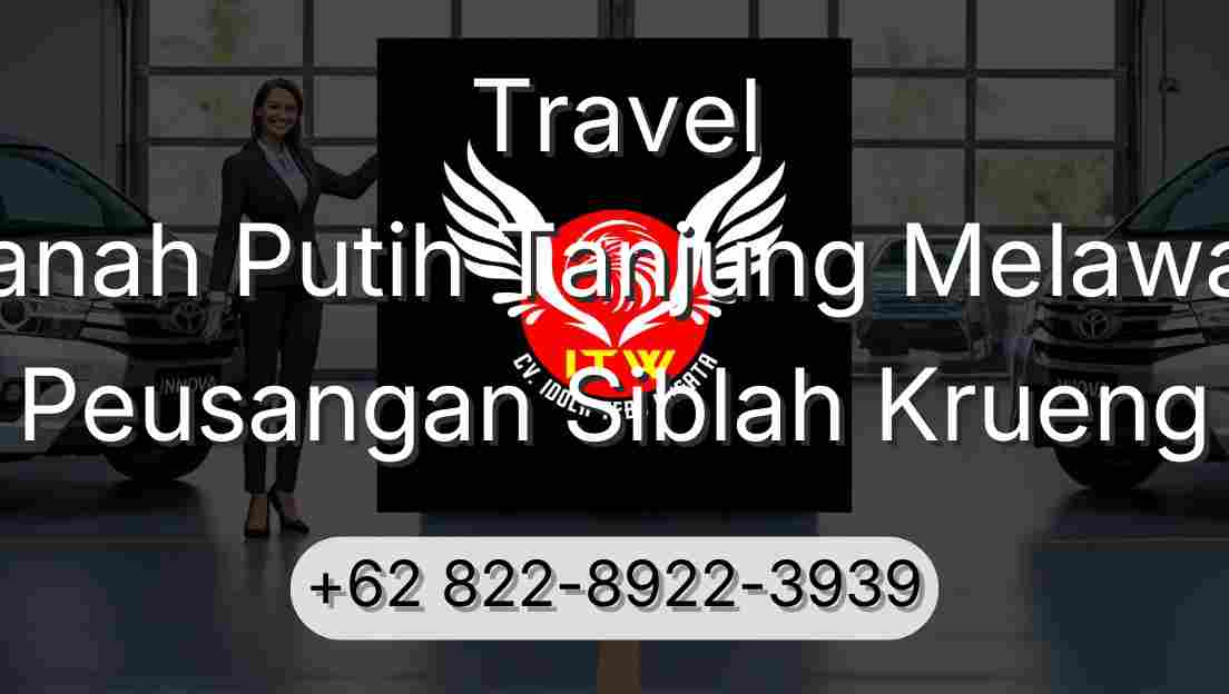 Travel Tanah Putih Tanjung Melawan Peusangan Siblah Krueng