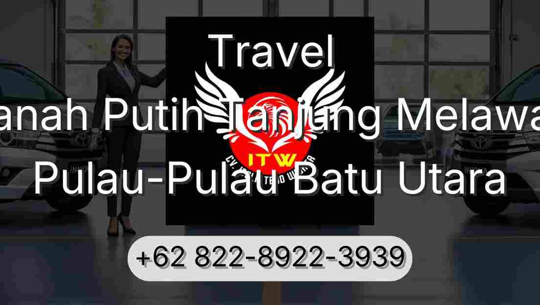 Travel Tanah Putih Tanjung Melawan Pulau-Pulau Batu Utara