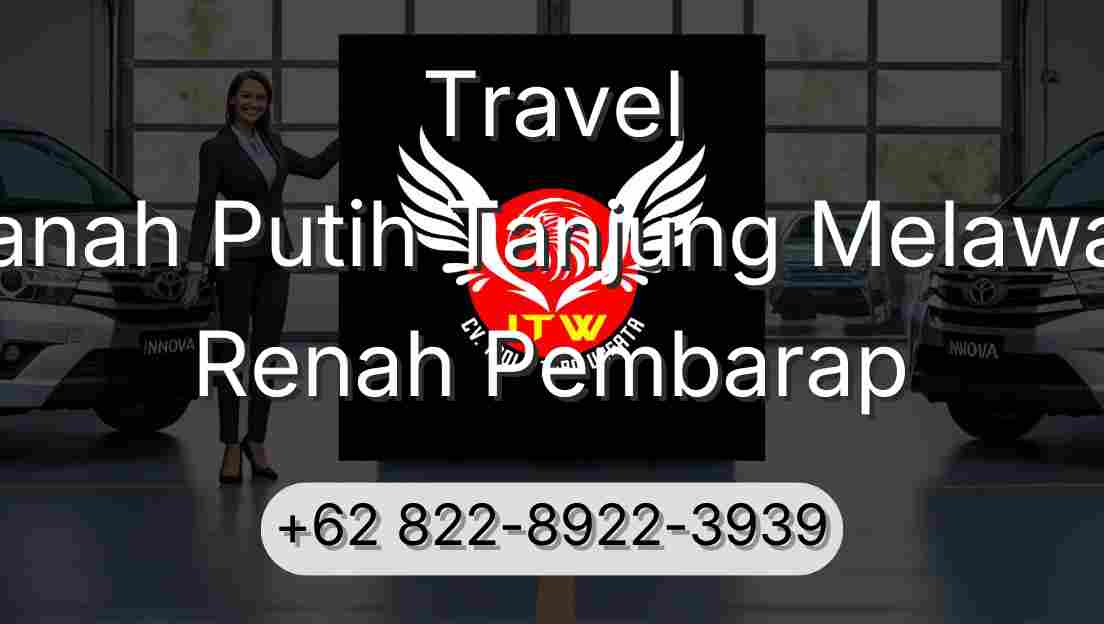 Travel Tanah Putih Tanjung Melawan Renah Pembarap