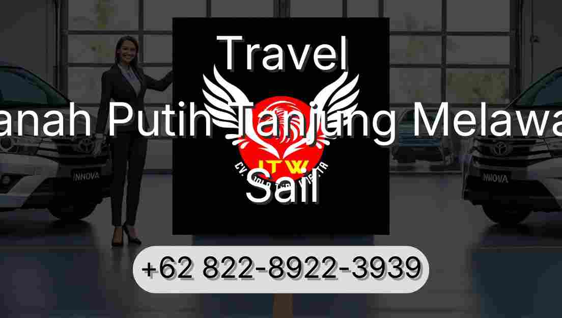 Travel Tanah Putih Tanjung Melawan Sail