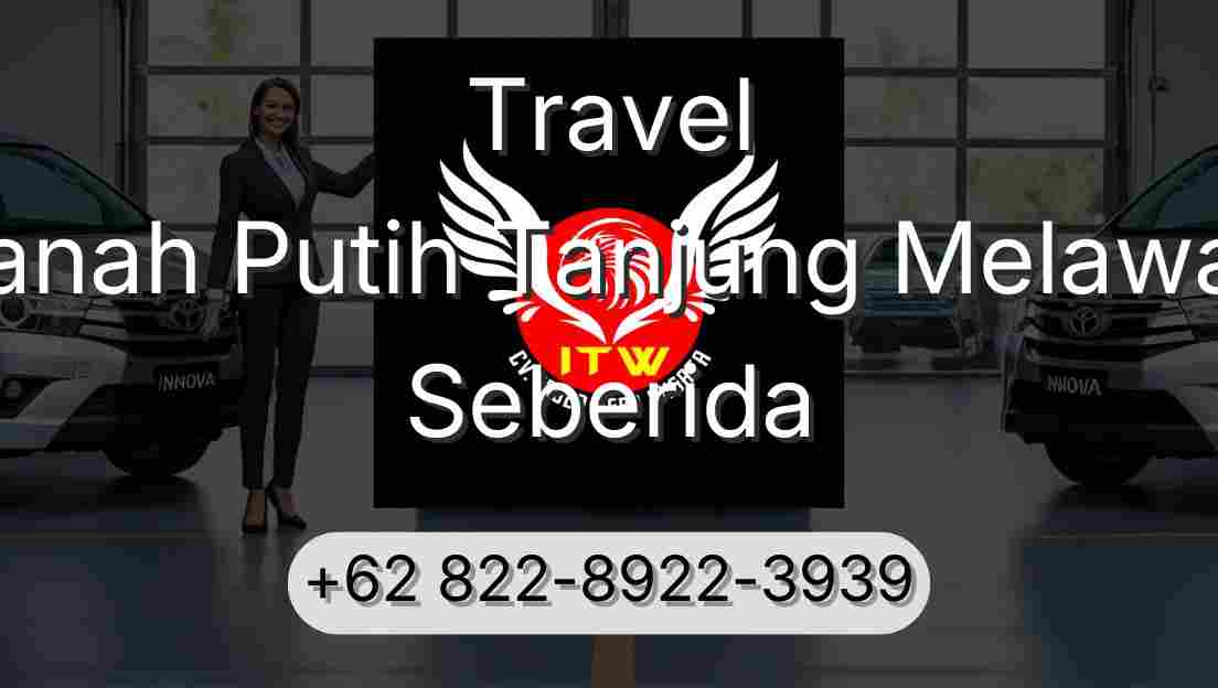 Travel Tanah Putih Tanjung Melawan Seberida