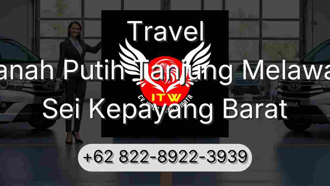 Travel Tanah Putih Tanjung Melawan Sei Kepayang Barat