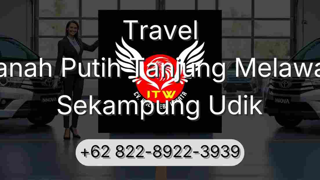 Travel Tanah Putih Tanjung Melawan Sekampung Udik