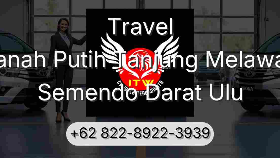 Travel Tanah Putih Tanjung Melawan Semendo Darat Ulu