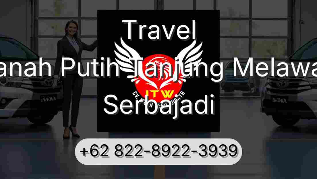 Travel Tanah Putih Tanjung Melawan Serbajadi