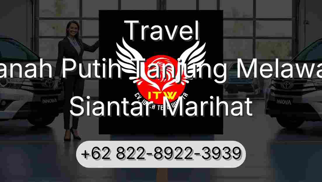 Travel Tanah Putih Tanjung Melawan Siantar Marihat