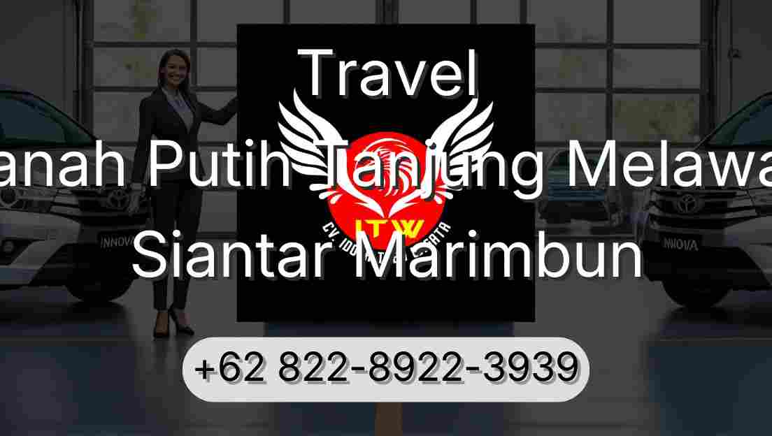 Travel Tanah Putih Tanjung Melawan Siantar Marimbun
