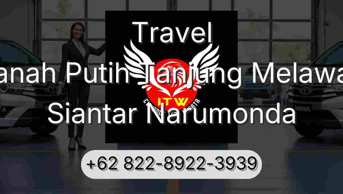 Travel Tanah Putih Tanjung Melawan Siantar Narumonda
