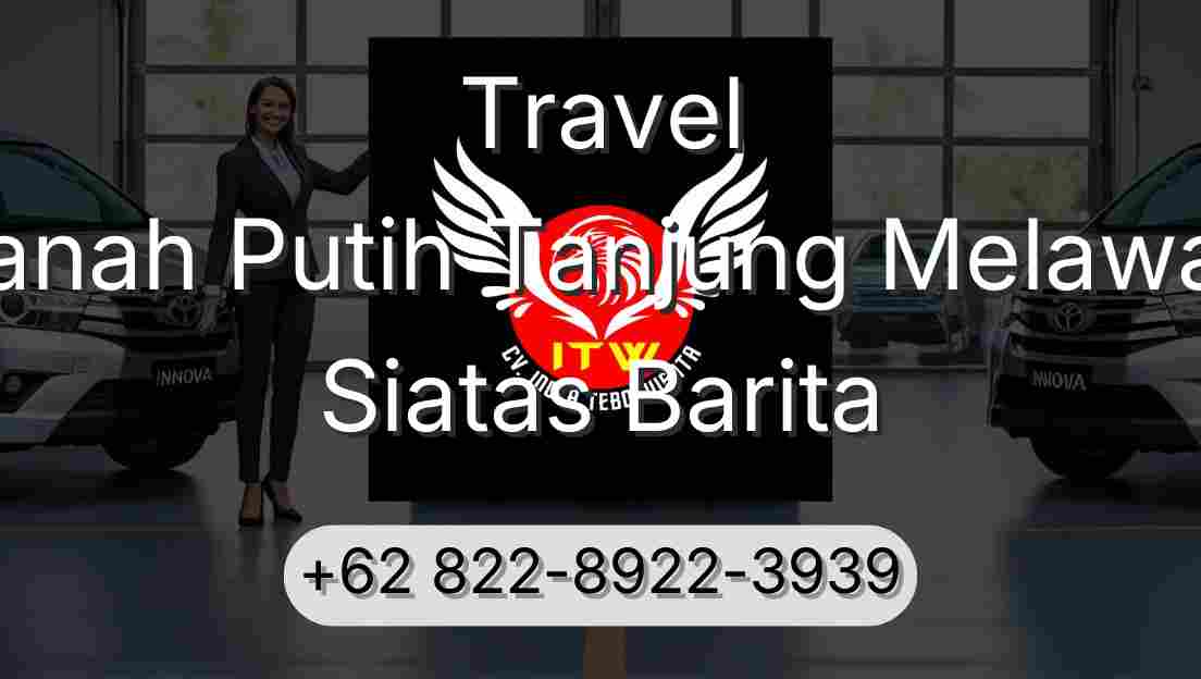 Travel Tanah Putih Tanjung Melawan Siatas Barita