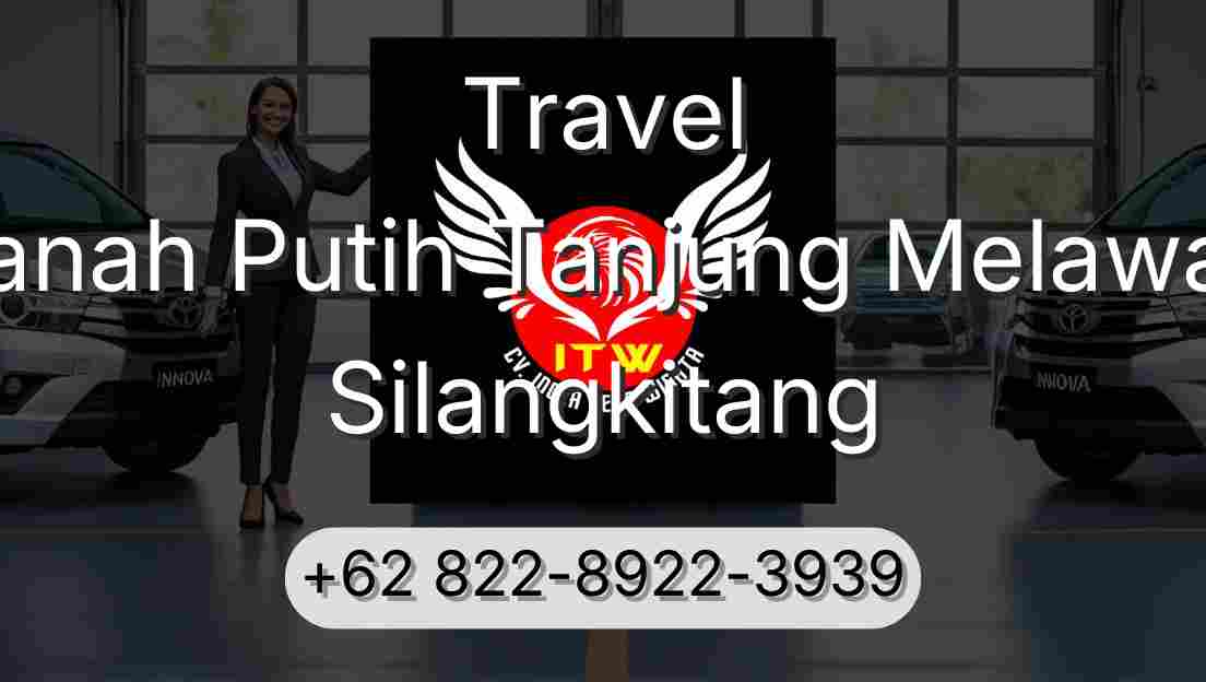 Travel Tanah Putih Tanjung Melawan Silangkitang
