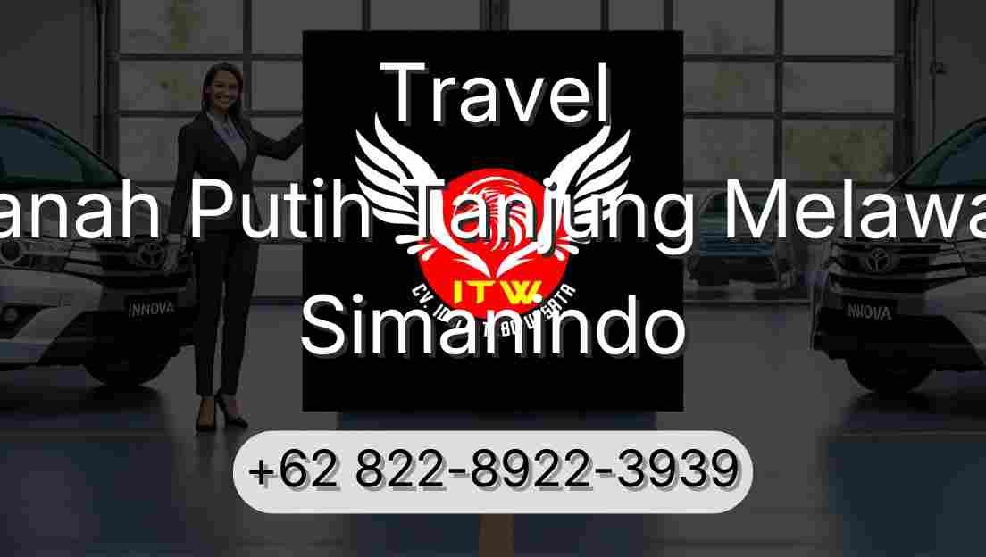 Travel Tanah Putih Tanjung Melawan Simanindo