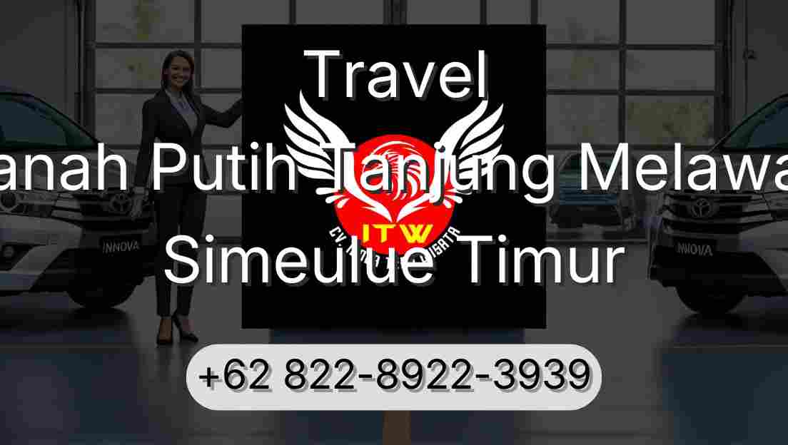 Travel Tanah Putih Tanjung Melawan Simeulue Timur